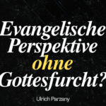 Evangelische Perspektive ohne Gottesfurcht